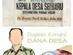 Dugaan Penyalahgunaan Dana Desa T/A 2022-2023 di Desa Sei Baru Panai Hilir,”Warga ; Desak APH Periksa Oknum Kades