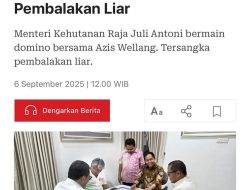 Menteri Kehutanan Main Domino Dengan Tersangka Pembalak Liar” Berikut Klarifikasi